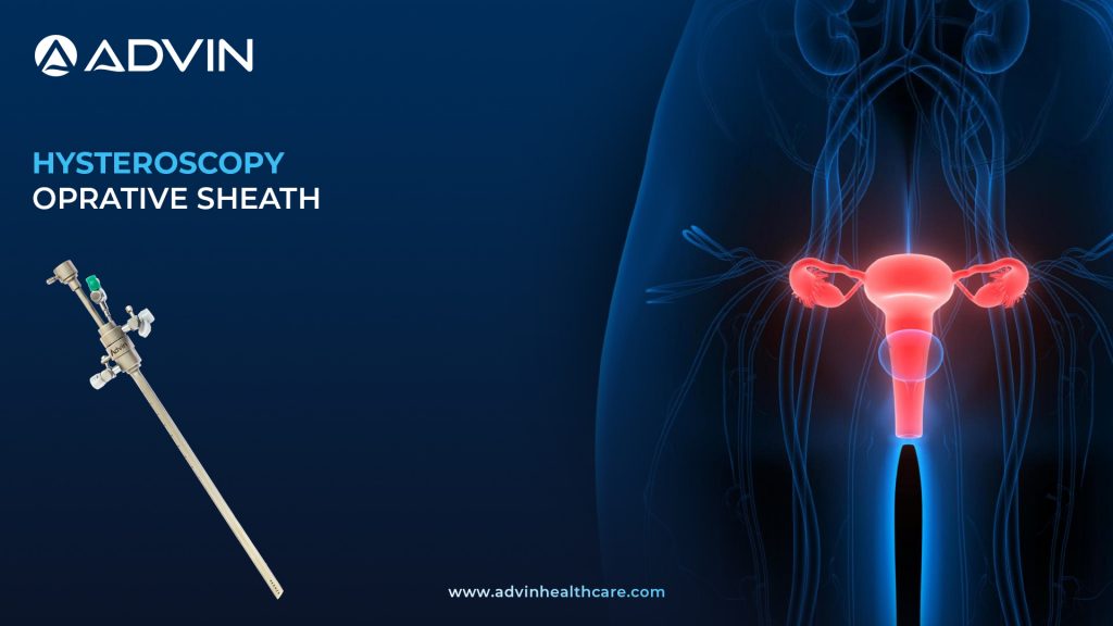 Hysteroscopy Operative Sheath – Advanced Sheath System Supporting Safe Instrument Introduction.
