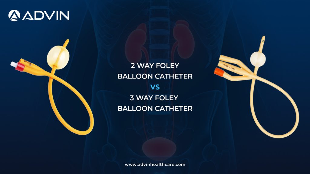 2 Way Foley Balloon Catheter vs 3 Way Foley Balloon Catheter: Choosing the Right Drainage System