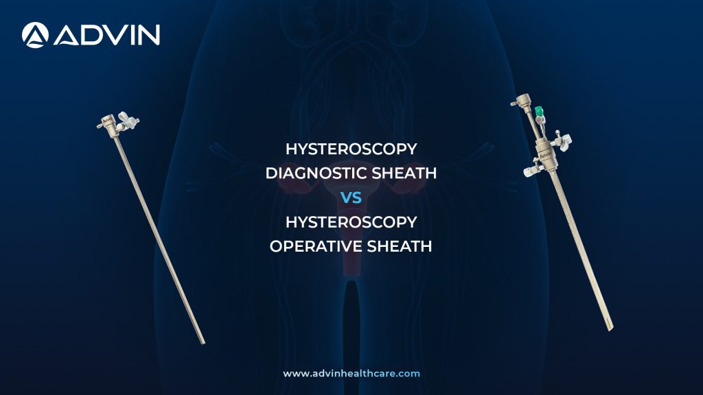 Diagnostic Hysteroscopy Sheath vs Operative Hysteroscopy Sheath – Choosing the Right Access System for Uterine Procedures
