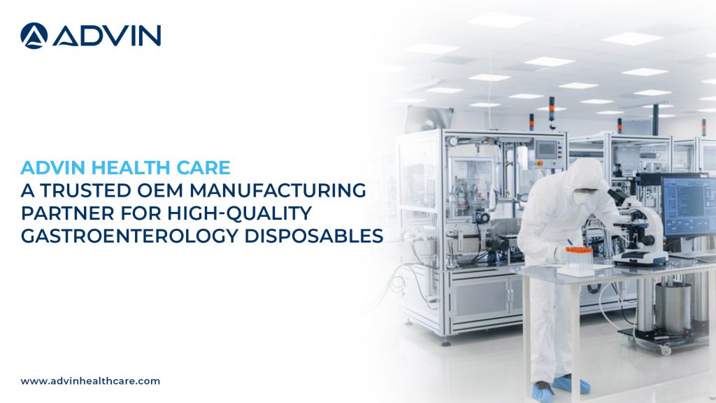 Advin Health Care: A Trusted OEM Manufacturing Partner for High-Quality Gastroenterology Disposables